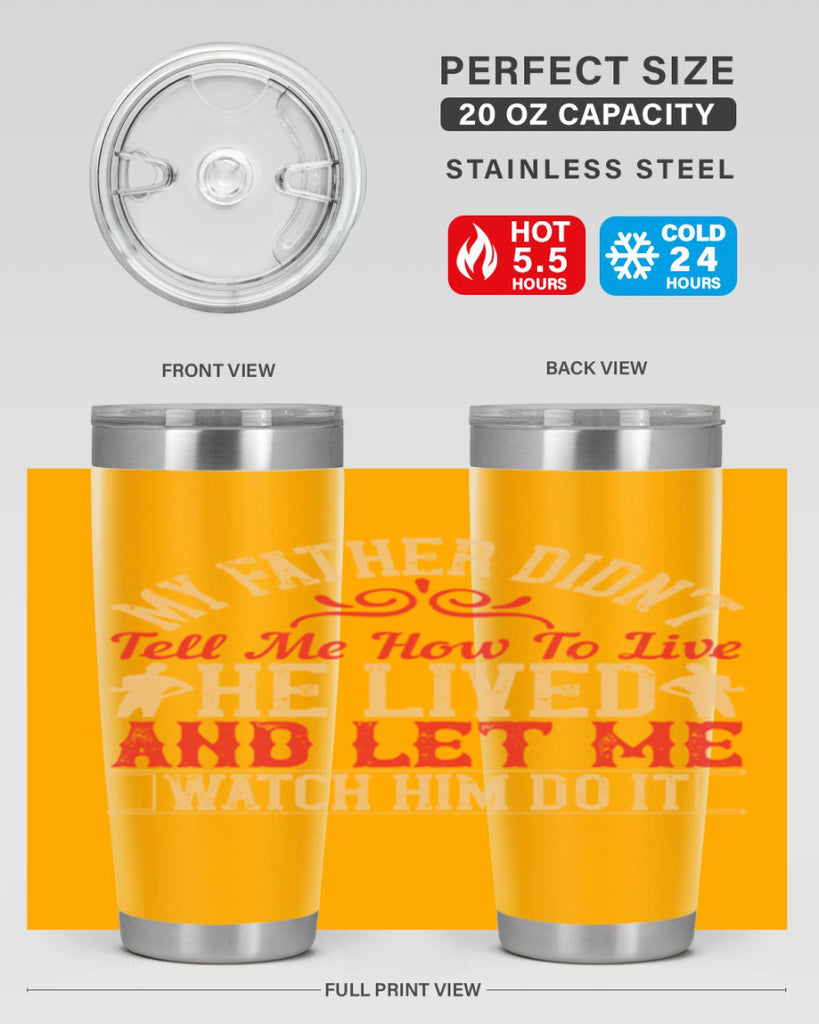 my father didn’t tell me how to live he lived and let me watch him do it 40#- Parents Day- Tumbler