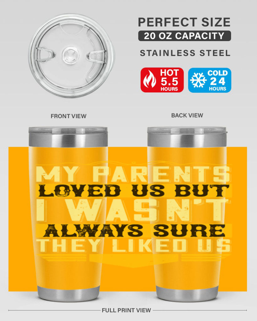 my parents loved us but i wasn’t always sure they liked us 36#- Parents Day- Tumbler