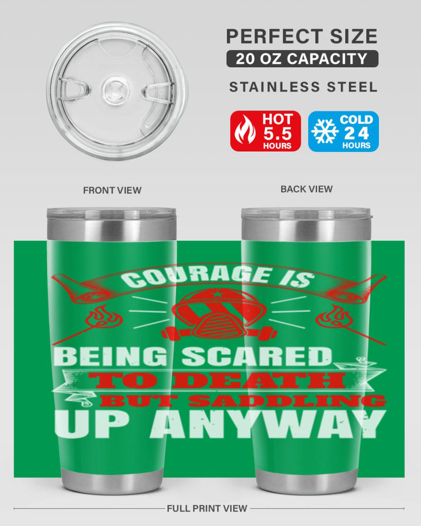 Courage is being scared to death but saddling up anyway Style 87#- fire fighter- tumbler