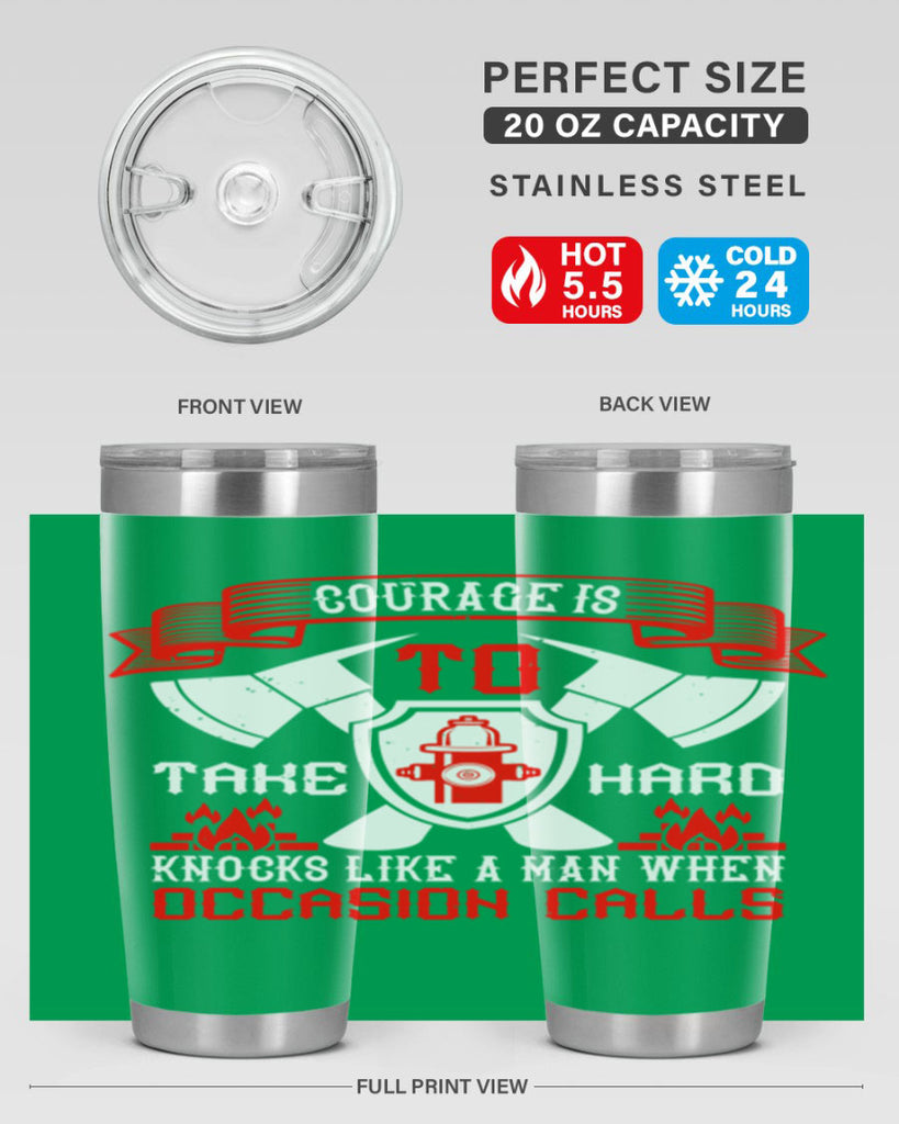 Courage is to take hard knocks like a man when occasion calls Style 86#- fire fighter- tumbler