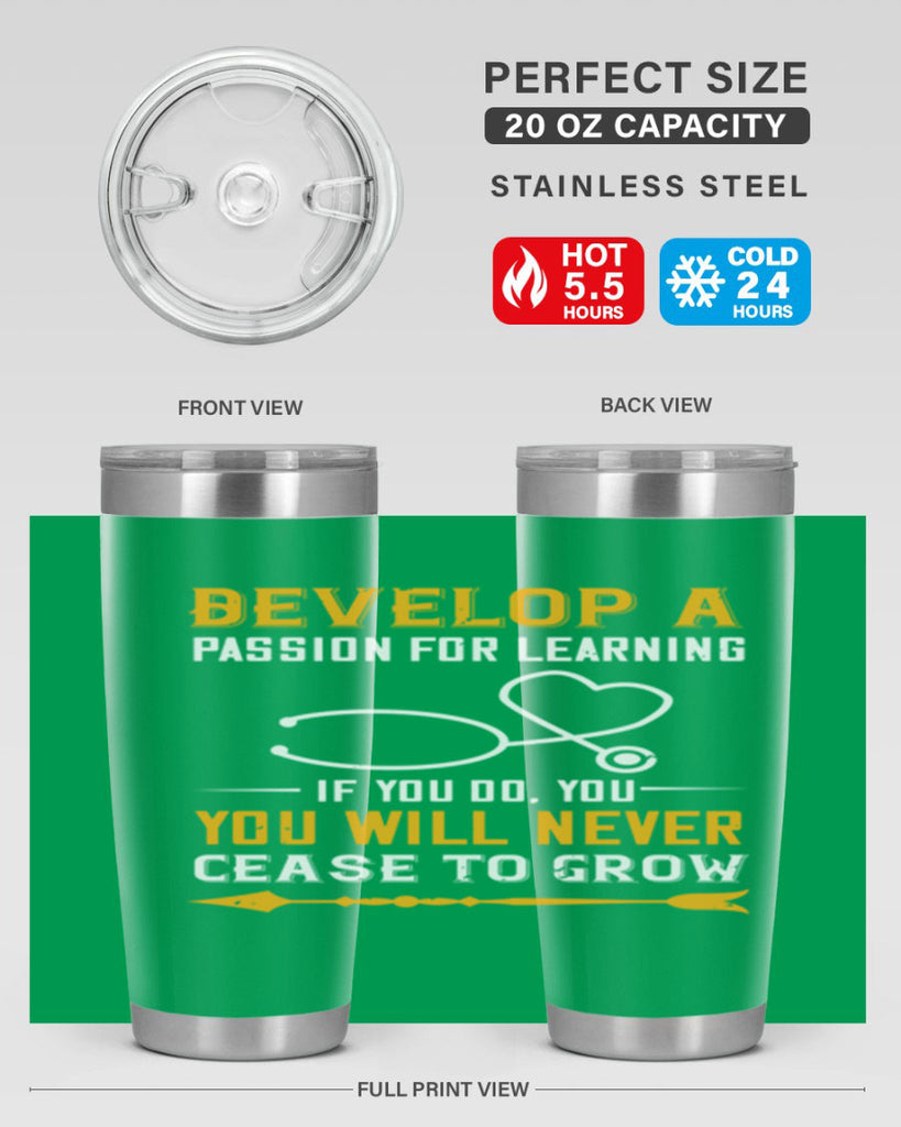 Develop a passion for learning If you do you will never cease to grow Style 399#- nurse- tumbler