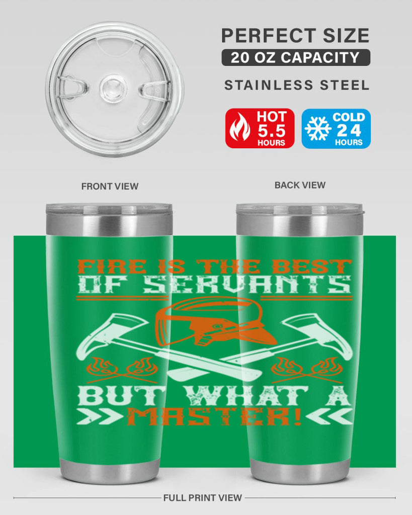 Fire is the best of servants but what a master Style 79#- fire fighter- tumbler
