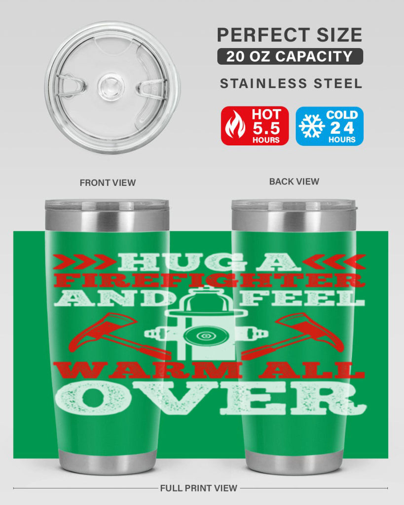 Hug a firefighter and feel warm all over Style 65#- fire fighter- tumbler