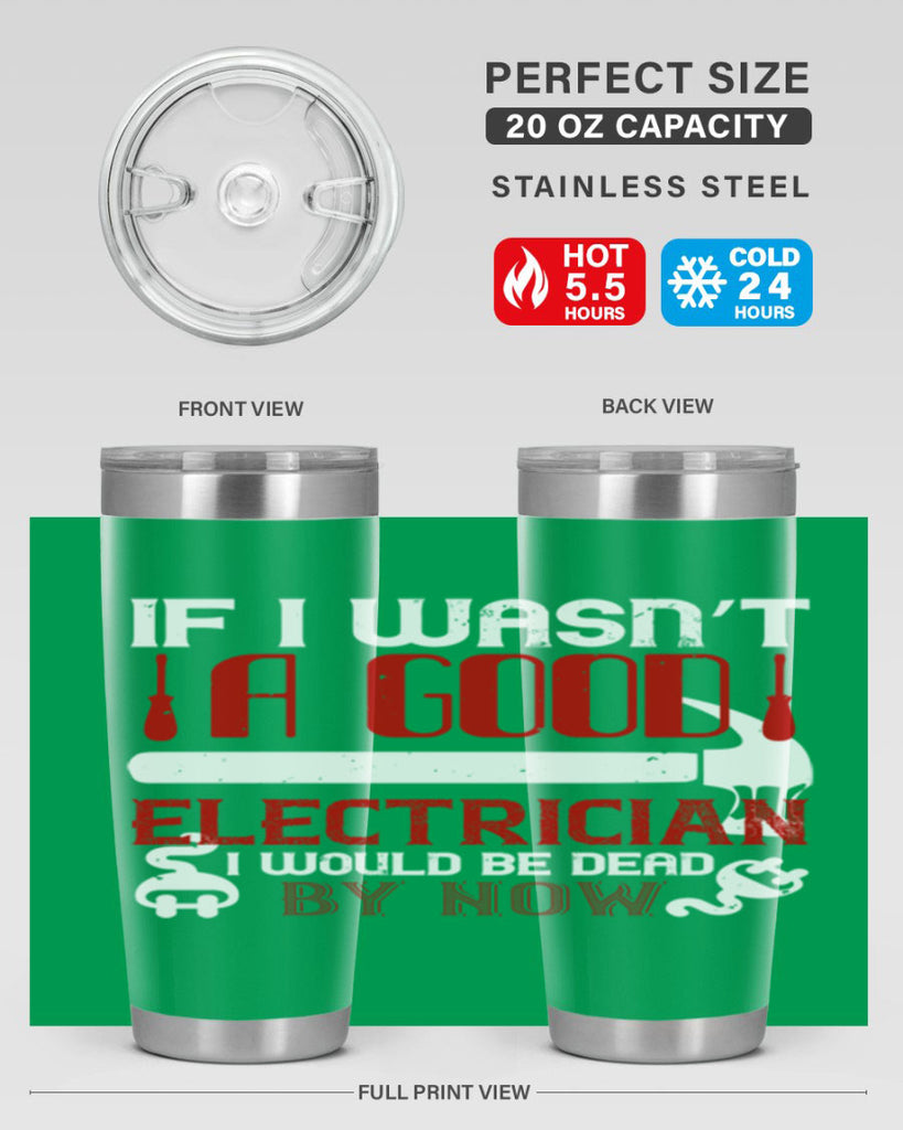 If i wasnt a good electrician i would be dead by now Style 32#- electrician- tumbler