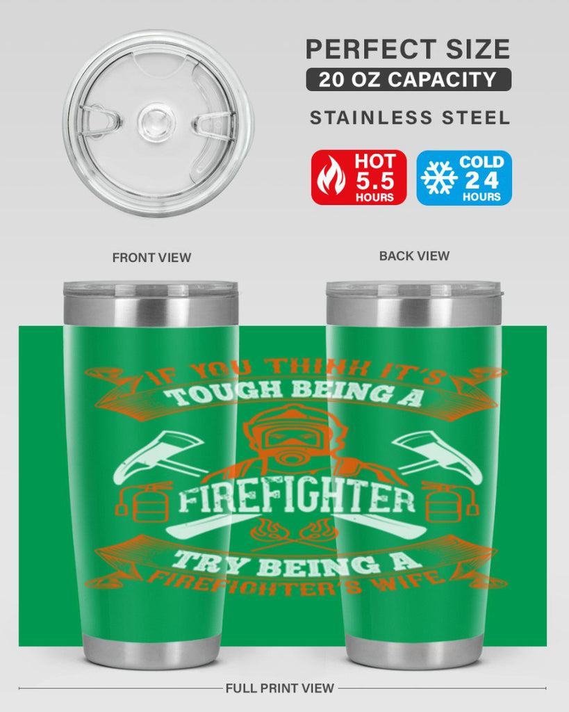 If you think it’s tough being a firefighter try being a firefighter’s wife Style 54#- fire fighter- tumbler