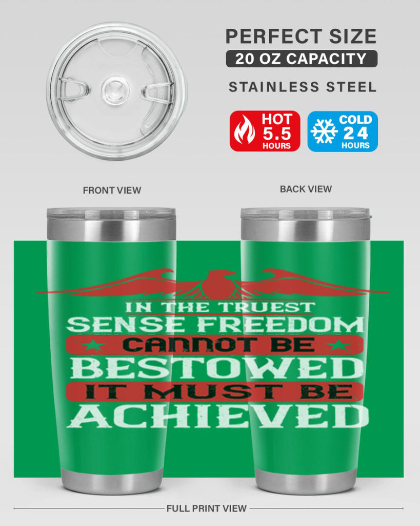 In the truest sense freedom cannot be bestowed it must be achieved Style 117#- Fourt Of July- Tumbler