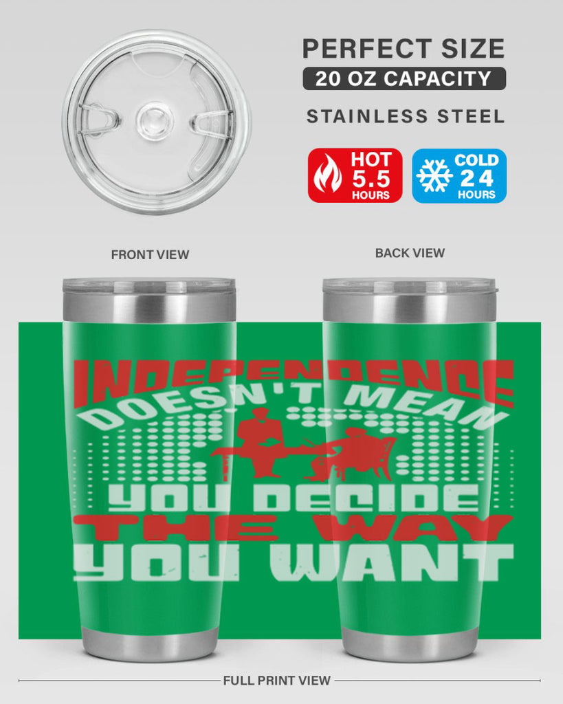 Independence doesnt mean you decide the way you want Style 21#- Fourt Of July- Tumbler