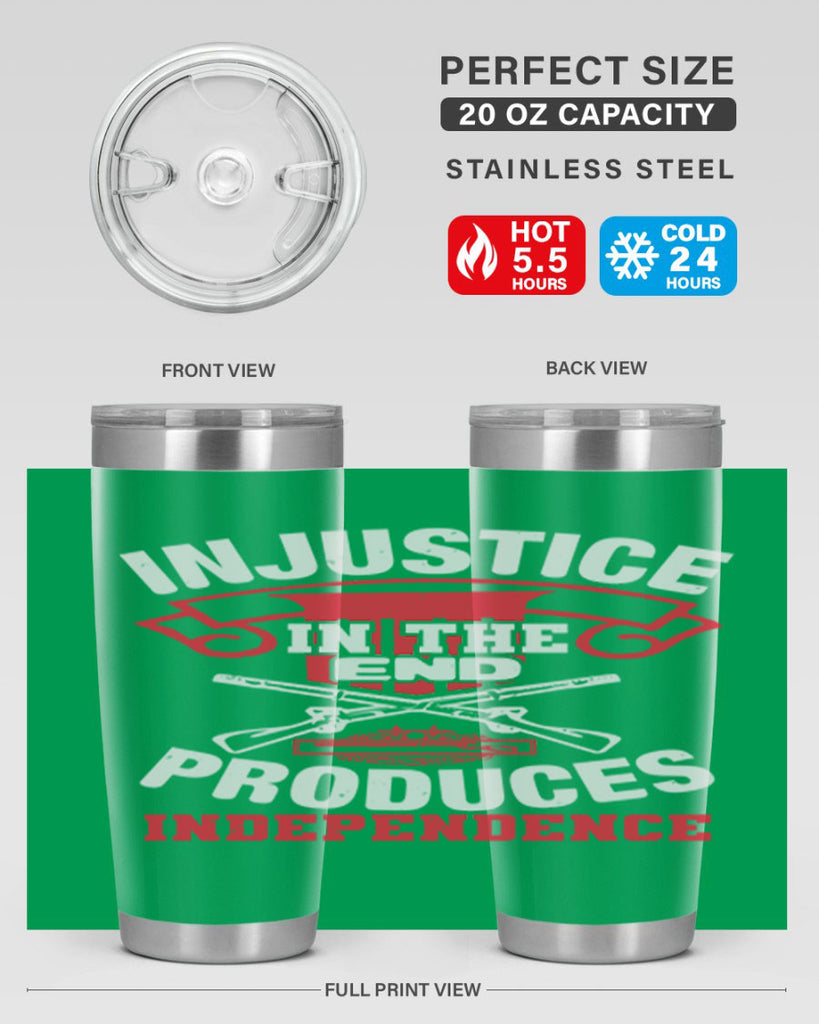 Injustice in the end produces independence Style 31#- Fourt Of July- Tumbler