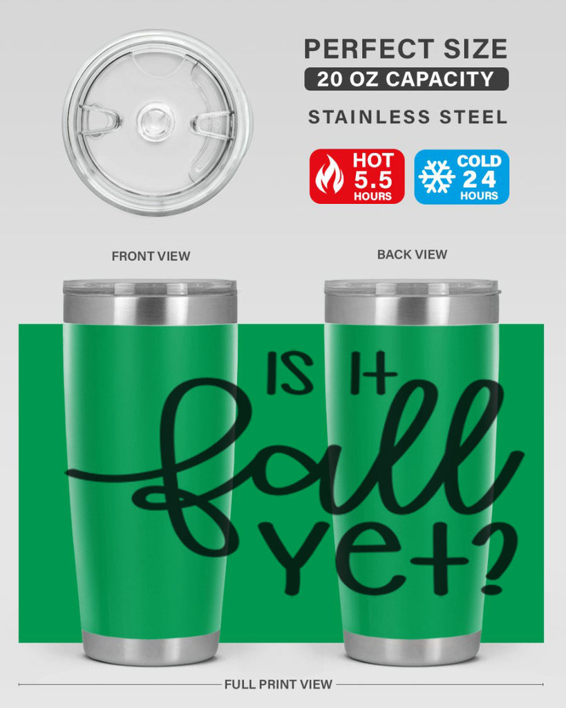 Is It Fall Yet 356#- fall- Tumbler