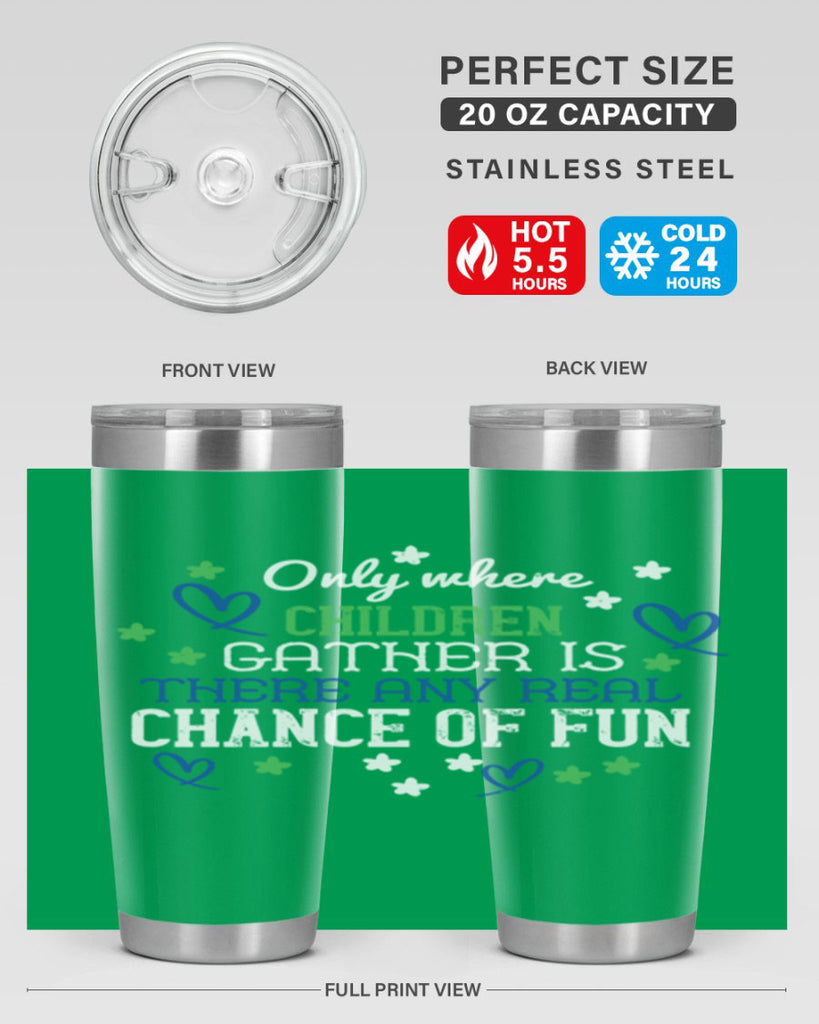 Only where children gather is there any real chance of fun Style 20#- baby- Tumbler