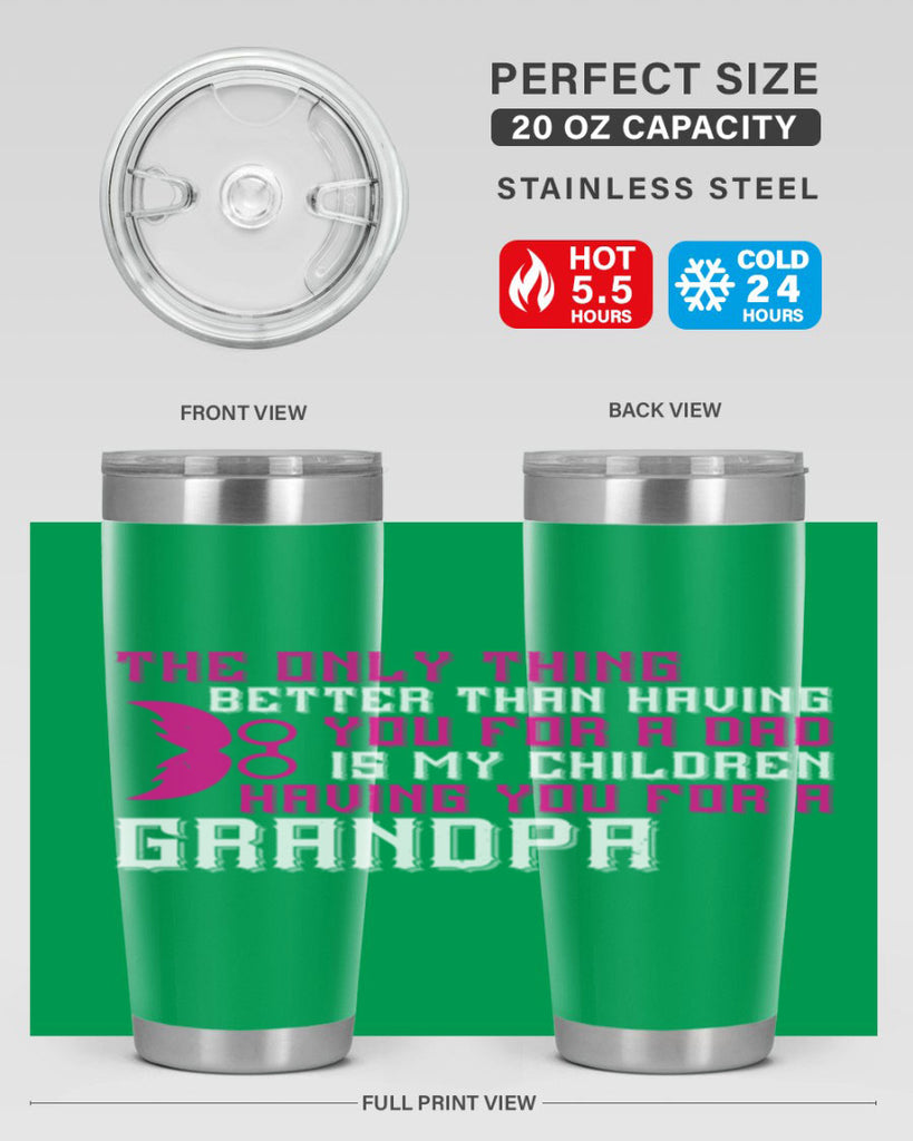 The only thing better than having you for a dad 66#- grandpa - papa- Tumbler