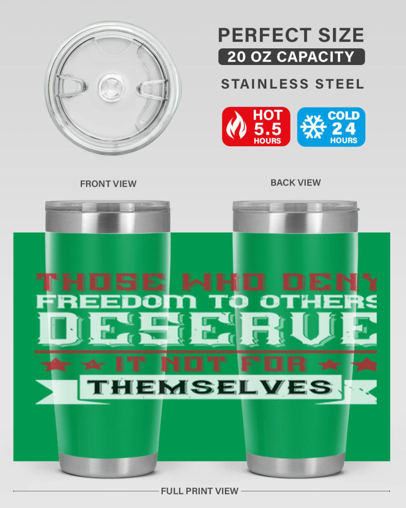 Those who deny freedom to others deserve it not for themselves Style 194#- Fourt Of July- Tumbler