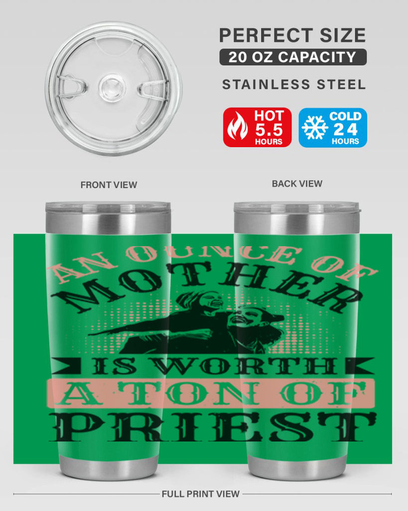 an ounce of mother is worth a ton of priest 1#- mothers day- Tumbler