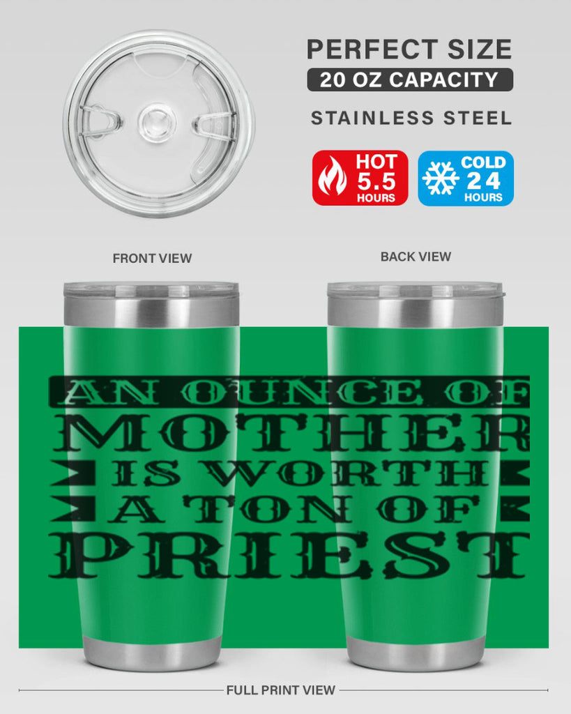 an ounce of mother is worth a ton of priest 97#- mothers day- Tumbler
