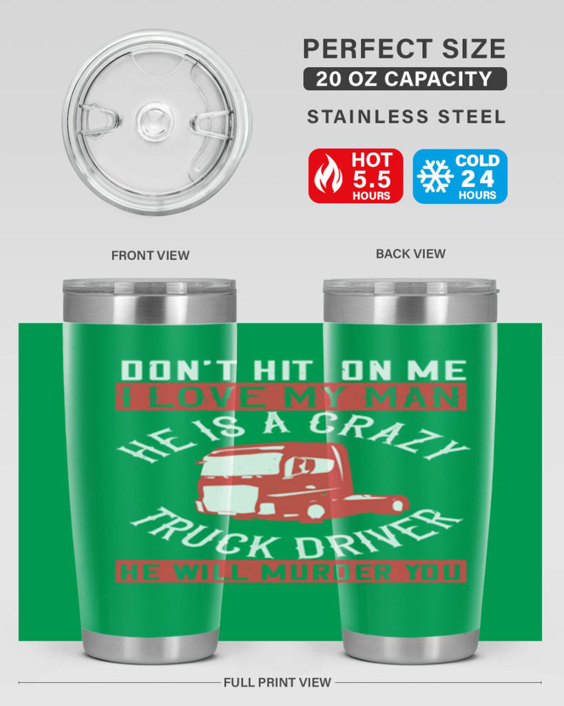 don’t hit on me i love my he is a crazy truck driver he will murder you Style 4#- truck driver- tumbler