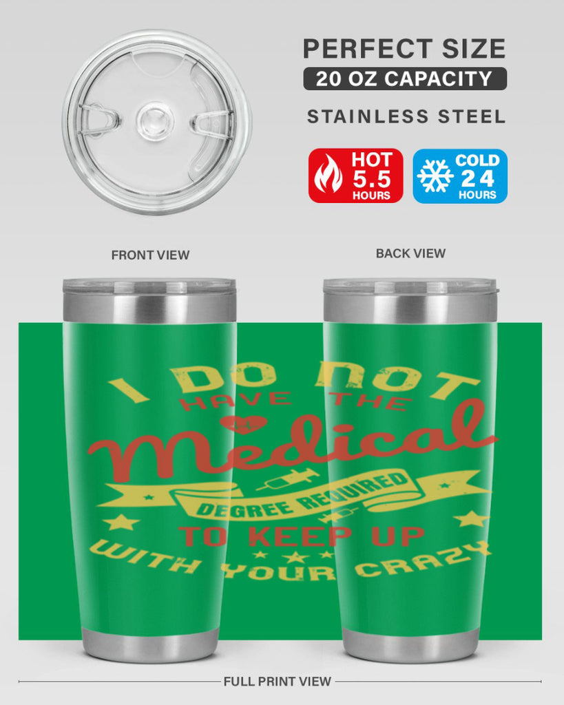 i do not have the medical degree required to keep up with your crazy Style 48#- medical- tumbler