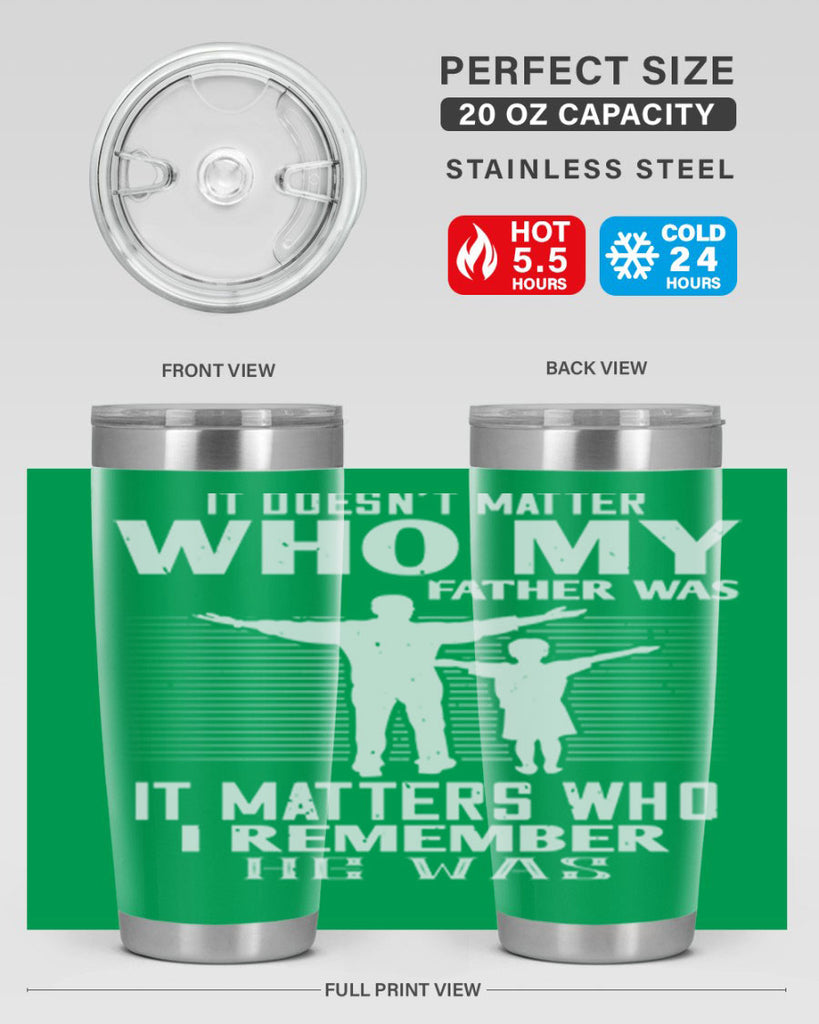 it doesn’t matter who 206#- fathers day- Tumbler
