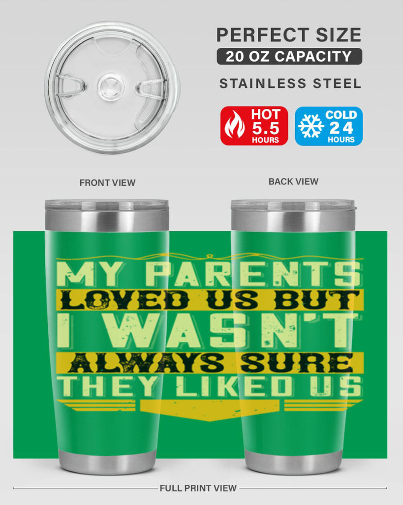 my parents loved us but i wasn’t always sure they liked us 36#- Parents Day- Tumbler
