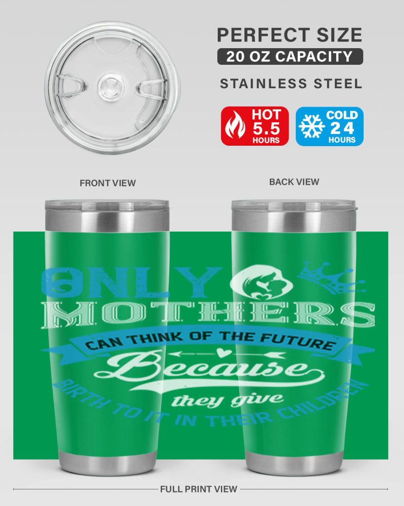 only mothers can think of the future 37#- mothers day- Tumbler