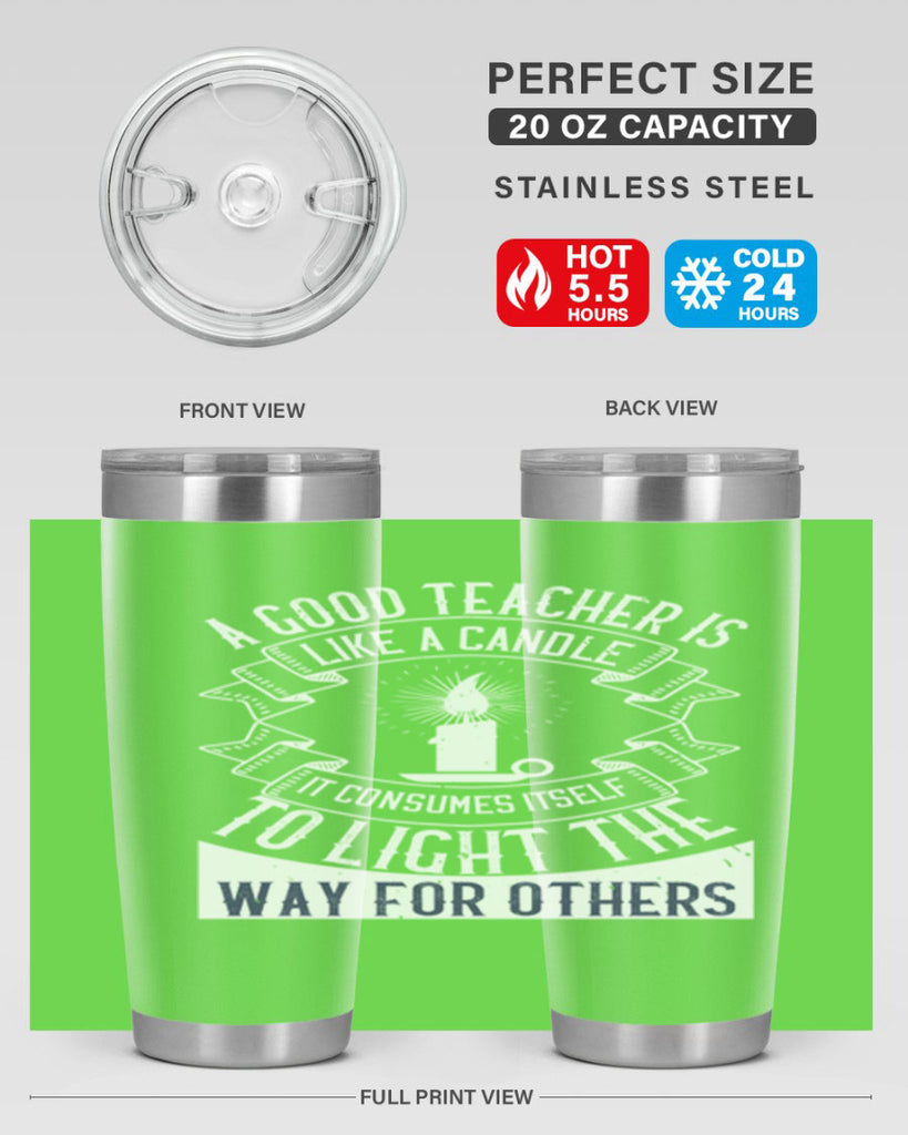 A good teacher is like a candle IT CONSUMES itself to light the way for others Style 111#- teacher- tumbler