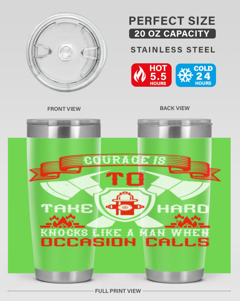 Courage is to take hard knocks like a man when occasion calls Style 86#- fire fighter- tumbler
