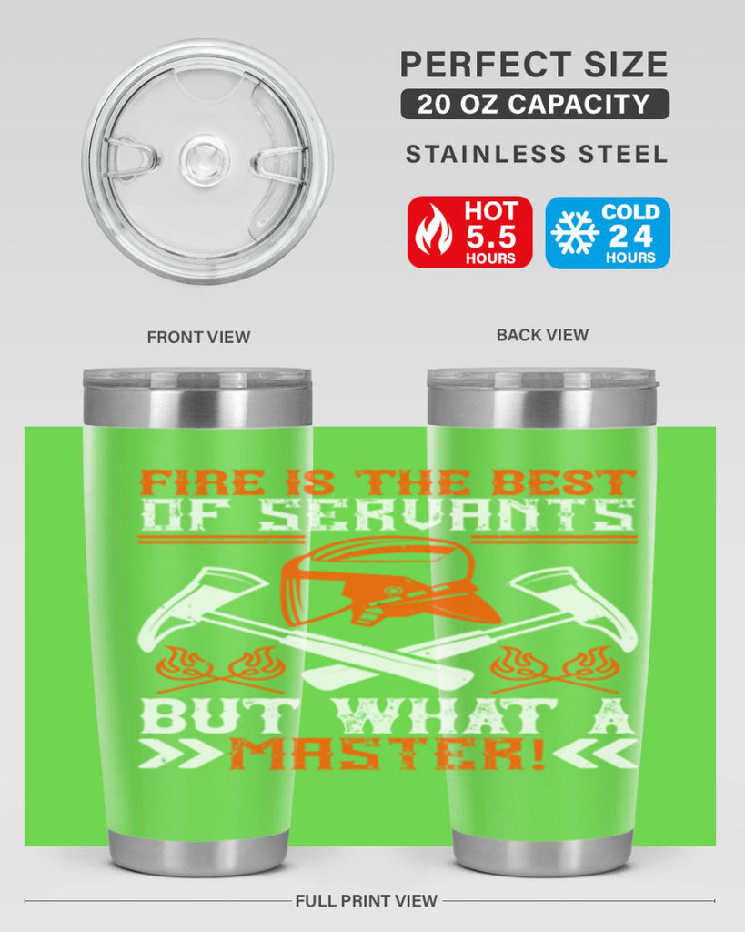 Fire is the best of servants but what a master Style 79#- fire fighter- tumbler