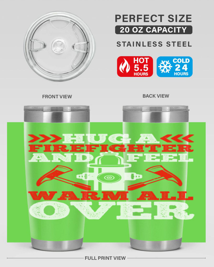 Hug a firefighter and feel warm all over Style 65#- fire fighter- tumbler