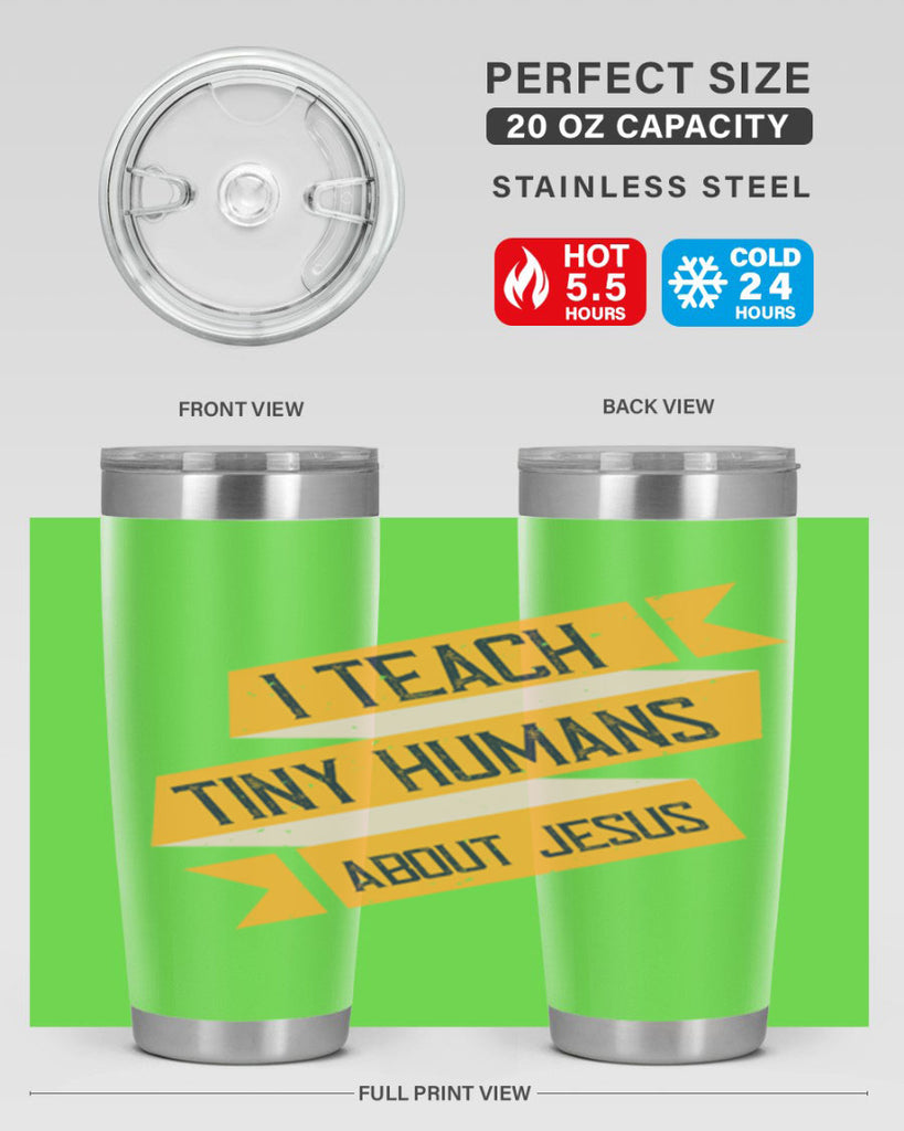 I Teach Tiny Humans About Jesus Style 103#- teacher- tumbler