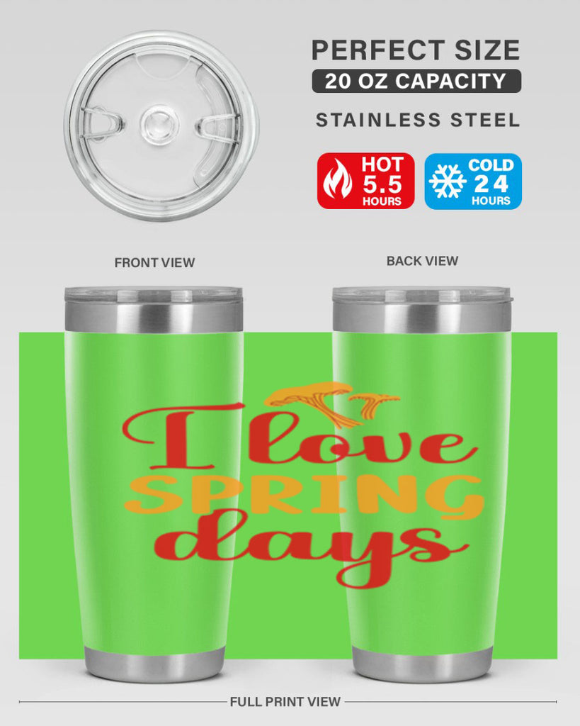 I love spring days 270#- spring- Tumbler