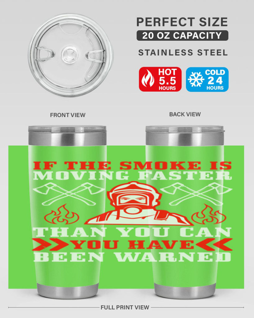 If the smoke is moving faster than you can you have been warned Style 60#- fire fighter- tumbler