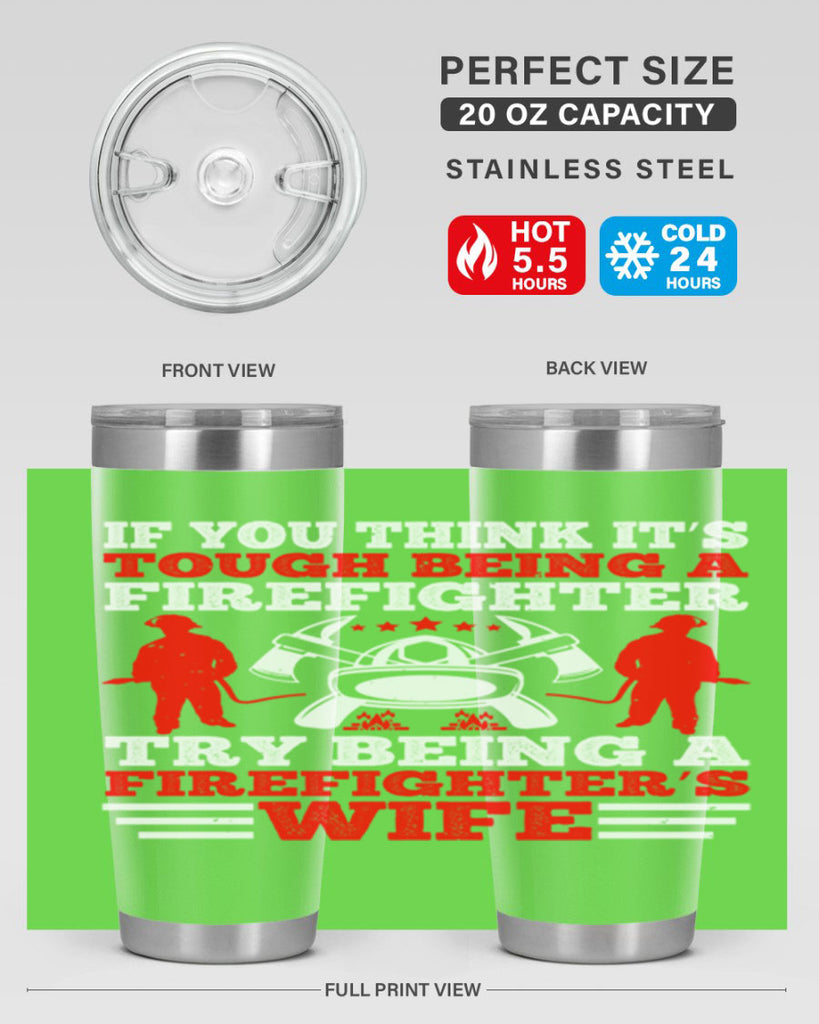 If you think it’s tough being a firefighter try being a firefighter’s wife Style 56#- fire fighter- tumbler