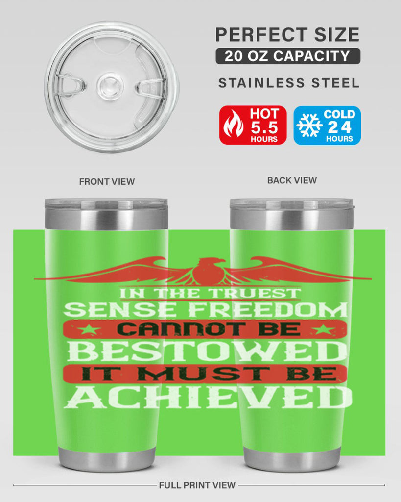 In the truest sense freedom cannot be bestowed it must be achieved Style 117#- Fourt Of July- Tumbler