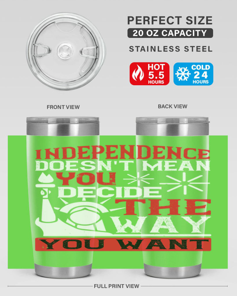 Independence doesnt mean you decide the way you want Style 120#- Fourt Of July- Tumbler