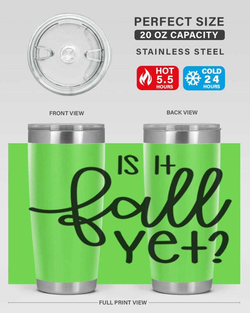 Is It Fall Yet 356#- fall- Tumbler