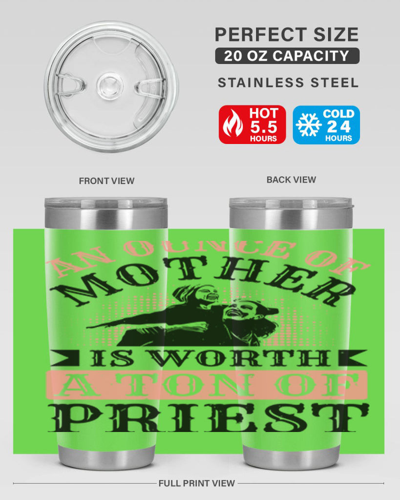 an ounce of mother is worth a ton of priest 1#- mothers day- Tumbler