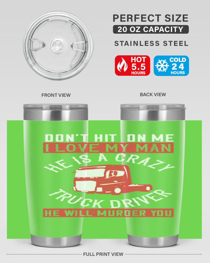 don’t hit on me i love my he is a crazy truck driver he will murder you Style 4#- truck driver- tumbler