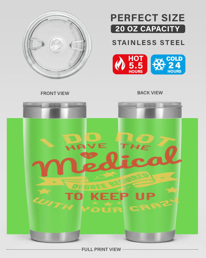 i do not have the medical degree required to keep up with your crazy Style 48#- medical- tumbler