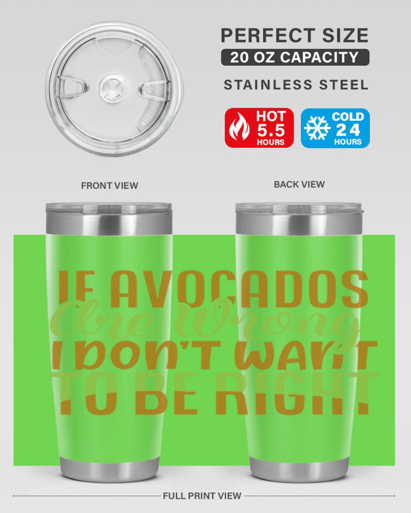 if avocados are wrong i dont want to be right 6#- avocado- Tumbler