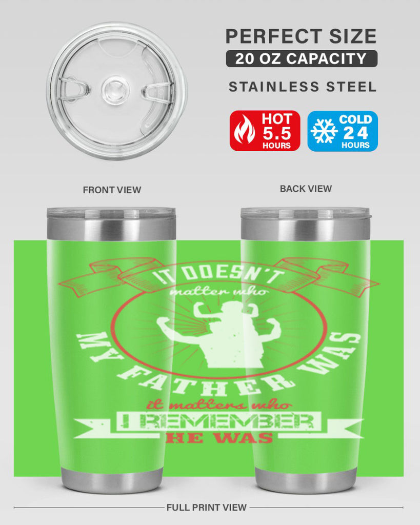 it doesn’t matter who my 203#- fathers day- Tumbler