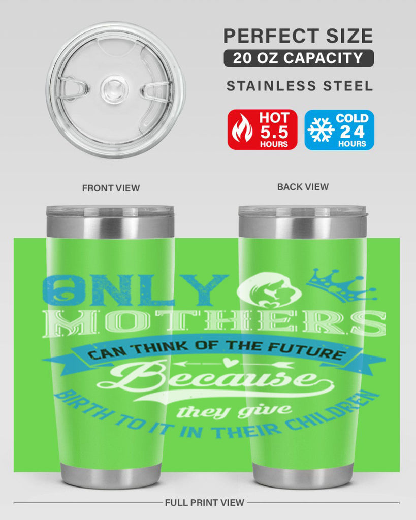 only mothers can think of the future 37#- mothers day- Tumbler