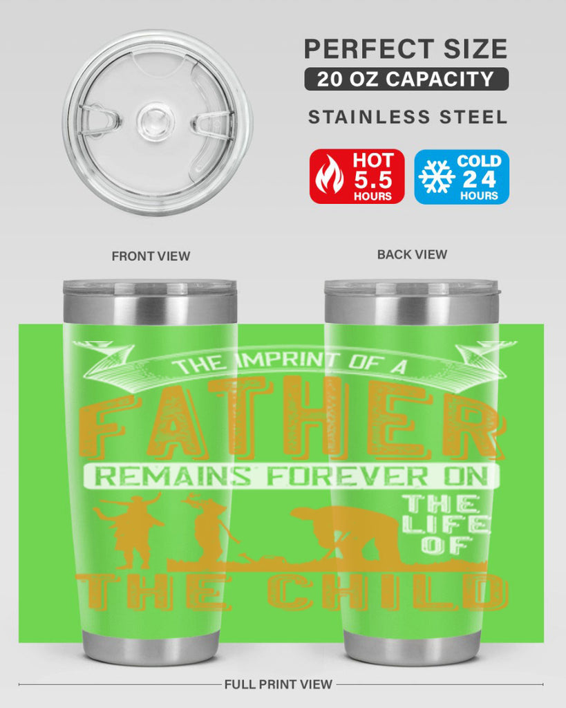 the imprint of a father remains forever on the life of the child 163#- fathers day- Tumbler