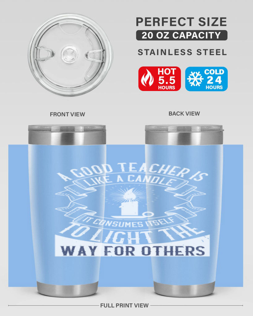 A good teacher is like a candle IT CONSUMES itself to light the way for others Style 111#- teacher- tumbler