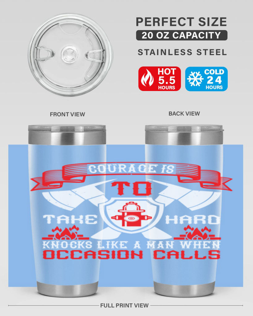 Courage is to take hard knocks like a man when occasion calls Style 86#- fire fighter- tumbler