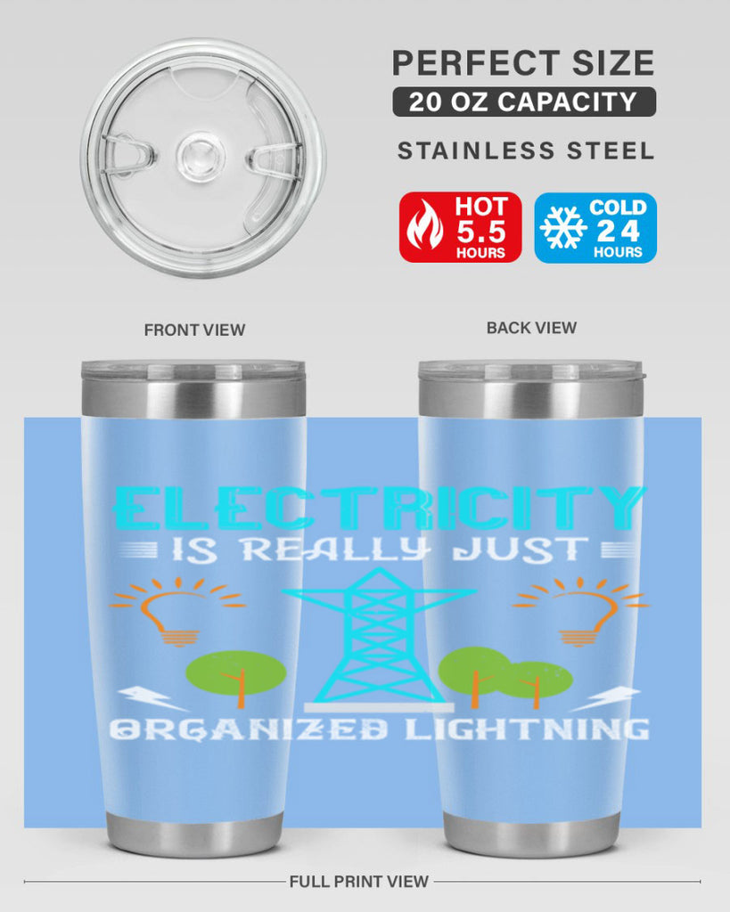 Electricity is really just organized lightning Style 46#- electrician- tumbler