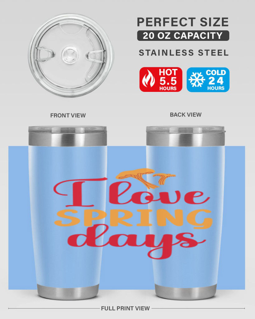 I love spring days 270#- spring- Tumbler