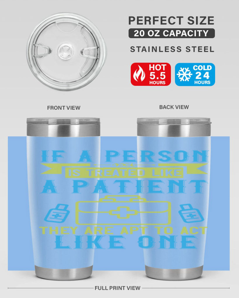 If a person is treated like a patient they are apt to act like one Style 40#- medical- tumbler