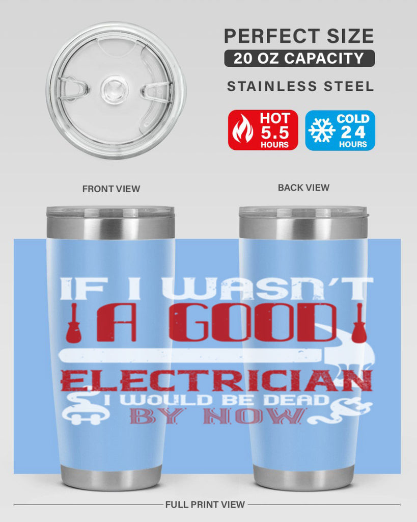 If i wasnt a good electrician i would be dead by now Style 32#- electrician- tumbler