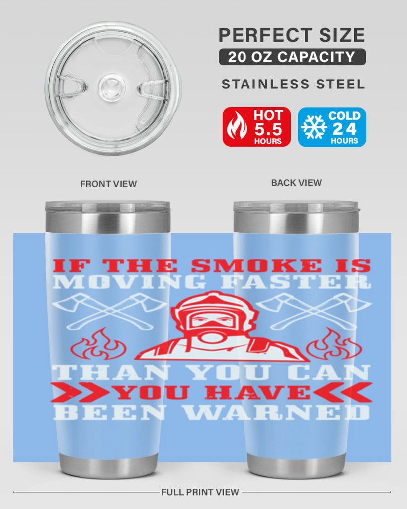 If the smoke is moving faster than you can you have been warned Style 60#- fire fighter- tumbler