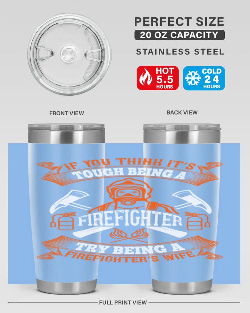 If you think it’s tough being a firefighter try being a firefighter’s wife Style 54#- fire fighter- tumbler