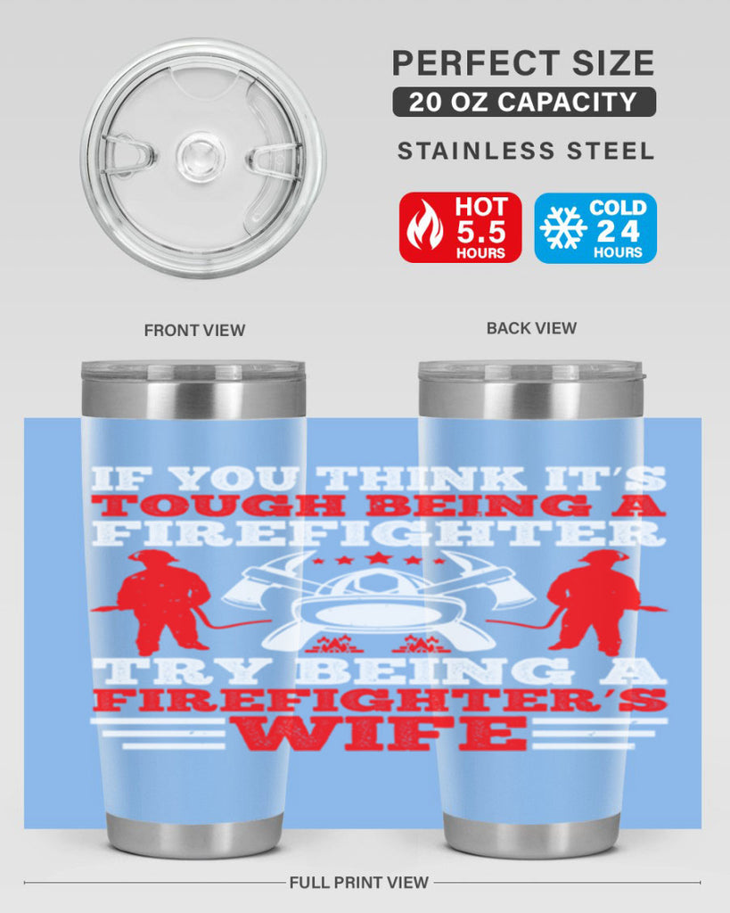 If you think it’s tough being a firefighter try being a firefighter’s wife Style 56#- fire fighter- tumbler